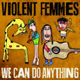 VIOLENT FEMMES「WE CAN DO ANYTHING」